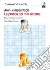 La pratica del mio sistema. Manuale di pratica scacchistica libro di Nimzowitsch Aaron