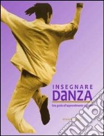 Insegnare danza. Una guida all'approfondimento creativo libro