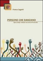 Persone che danzano. Spazi, tempi, modi per una danza di comunità