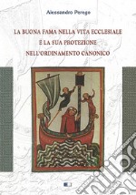 La buona fama nella vita ecclesiale e la sua protezione nell'ordinamento canonico libro