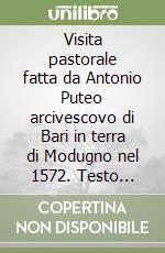 Visita pastorale fatta da Antonio Puteo arcivescovo di Bari in terra di Modugno nel 1572. Testo latino libro