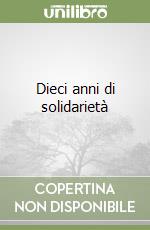 Dieci anni di solidarietà