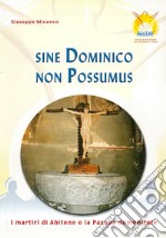 Sine dominico non possumus. I martiri di Abitene e la Pasqua domenicale. Testo latino e italiano libro