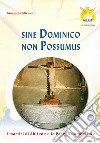 Sine dominico non possumus. I martiri di Abitene e la Pasqua domenicale. Testo latino e italiano libro