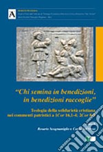 «Chi semina in benedizioni in benedizioni raccoglie». Teologia della solidarietà cristiana nei commenti patristici a 1Cor 16,1-4; 2Cor 8-9 libro