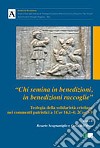 «Chi semina in benedizioni in benedizioni raccoglie». Teologia della solidarietà cristiana nei commenti patristici a 1Cor 16,1-4; 2Cor 8-9 libro di Scognamiglio R. (cur.) Dell'Osso C. (cur.)