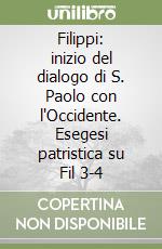 Filippi: inizio del dialogo di S. Paolo con l'Occidente. Esegesi patristica su Fil 3-4 libro