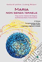 Maria non senza Israele. Una nuova visione del dogma sull'Immacolata Concezione. Vol. 2: La controazione di Dio: la lotta contro il peccato originale