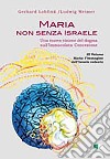 Maria non senza Israele. Una nuova visione del dogma sull'Immacolata Concezione. Vol. 3: Maria. L'immagine dell'Israele redento libro di Lohfink Gerhard Weimer Ludwig