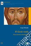 Il Gesù reale. Una ricerca cristologica libro di Orlando Luigi