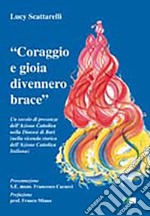 «Coraggio e gioia divennero brace». Un secolo di presenza dell'azione cattolica nella diocesi di Bari... libro