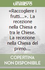 «Raccogliere i frutti...». La recezione nella Chiesa e tra le Chiese. La recezione nella Chiesa del primo millennio libro