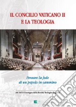 Il Concilio Vaticano II e la teologia. Pensare la fede di un popolo che cammina libro