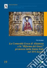 La Comunità Greca di Altamura e la «Riforma dei Greci» promossa dalla Santa Sede nel XVI secolo libro