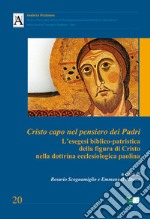 Cristo capo nel pensiero dei Padri. L'esegesi biblico-patristica della figura di Cristo nella dottrina ecclesiologica paolina libro