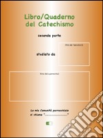 Libro/quaderno del Catechismo. Seconda parte