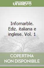 Infomarble. Ediz. italiana e inglese. Vol. 1 libro