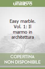 Easy marble. Vol. 1: Il marmo in architettura