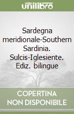 Sardegna meridionale-Southern Sardinia. Sulcis-Iglesiente. Ediz. bilingue libro