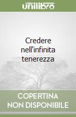 Credere nell'infinita tenerezza libro