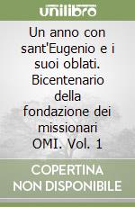 Un anno con sant'Eugenio e i suoi oblati. Bicentenario della fondazione dei missionari OMI. Vol. 1 libro