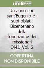 Un anno con sant'Eugenio e i suoi oblati. Bicentenario della fondazione dei missionari OMI. Vol. 2 libro