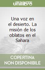 Una voz en el desierto. La misiòn de los oblatos en el Sahara