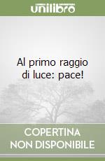 Al primo raggio di luce: pace! libro