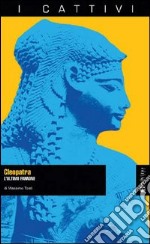 Cleopatra. L'ultimo faraone