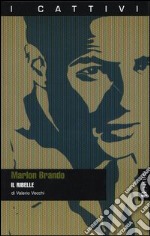 Marlon Brando. Il ribelle libro