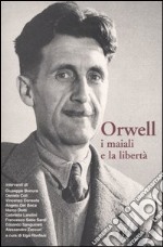 Orwell, i maiali e la libertà libro