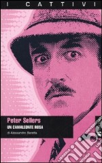 Peter Sellers. Un camaleonte rosa libro