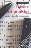 Donne di piombo. Undici vite nella lotta armata libro