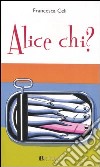 Alice chi? libro