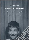 Assenza presenza. Testi per musica immaginaria libro