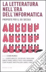 La letteratura nell'era dell'informatica. Proposte per il XXI secolo libro