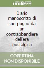 Diario manoscritto di suo pugno da un contrabbandiere dell'era nostalgica libro