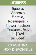 Sguera, Vincenzo. Fiorella, Rosangela. - Flower Fashion Textures. Vol. 1. [Dvd Included] libro