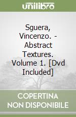 Sguera, Vincenzo. - Abstract Textures. Volume 1. [Dvd Included] libro