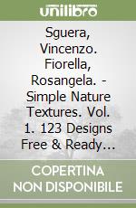 Sguera, Vincenzo. Fiorella, Rosangela. - Simple Nature Textures. Vol. 1. 123 Designs Free & Ready To Use All Files Inside Dvd. [Dvd Included] libro