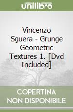Vincenzo Sguera - Grunge Geometric Textures 1. [Dvd Included] libro