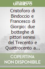 Cristoforo di Bindoccio e Francesco di Giorgio: due botteghe di pittori senesi del Trecento e Quattrocento a Campagnatico. Ediz. italiana e inglese libro