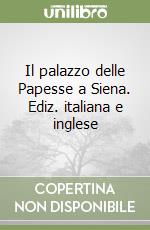 Il palazzo delle Papesse a Siena. Ediz. italiana e inglese libro