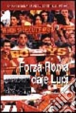 Forza Roma, daje lupi. La prima storia completa del tifo giallorosso libro