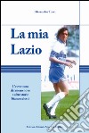 La mia Lazio. L'avventura nel meno nove e altre storie biancocelesti libro di Tozzi Alessandro