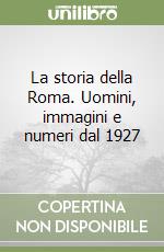 La storia della Roma. Uomini, immagini e numeri dal 1927 libro