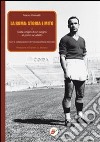 La Roma: storia e mito. Vol. 1: Dalle origini di un sogno al primo scudetto libro