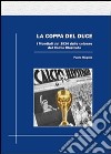La coppa del duce. I mondiali del 1934 dalle colonne del Calcio illustrato libro