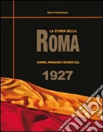 La storia della Roma. Uomini, immagini e numeri dal 1927 libro