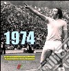 1974. La storia incredibile della Lazio di Maestrelli. Un gruppo di pazzi in cima al calcio italiano libro